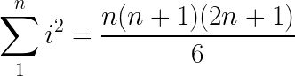 \LARGE \sum_{1}^{n}i^{2}= \frac{n(n+1)(2n+1)}{6}